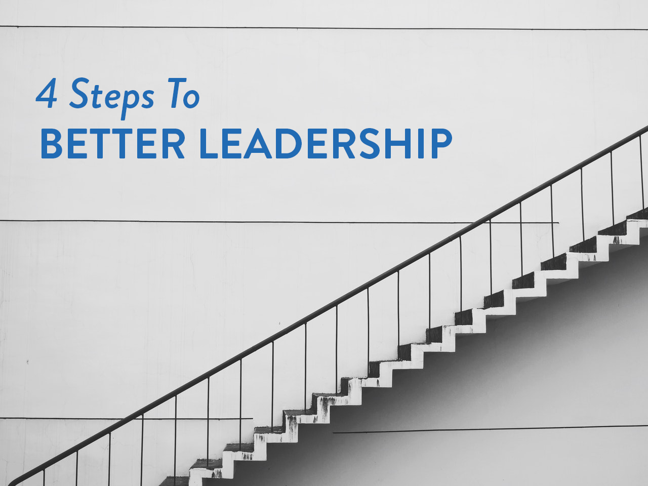 Become a Better Leader in Four Simple Steps